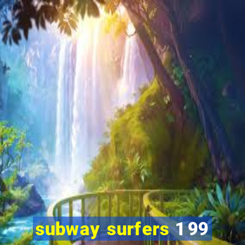 subway surfers 1 99